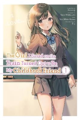 The Girl I Saved on the Train Turned Out to Be My Childhood Friend, Vol. 1 (manga) - Fly Kennoji,Haco Matsuura,Kennoji Kennoji - cover