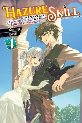 Hazure Skill: The Guild Member with a Worthless Skill Is Actually a Legendary Assassin, Vol. 4 LN - Kennoji - cover
