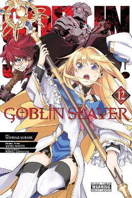 Goblin Slayer, Vol. 12 (manga) - Bianca Pistillo,Kevin Steinbach,Kousuke Kurose - cover
