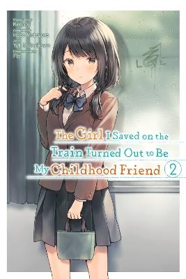 The Girl I Saved on the Train Turned Out to Be My Childhood Friend, Vol. 2 (manga) - Fly Kennoji,Haco Matsuura,Kennoji Kennoji - cover