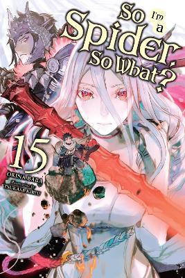 So I'm a Spider, So What?, Vol. 15 (light novel) - Jenny McKeon,Okina Baba,Tsukasa Kiryu - cover