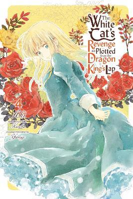 The White Cat's Revenge as Plotted from the Dragon King's Lap, Vol. 4 - Kureha,Aki - cover