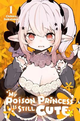 My Poison Princess Is Still Cute, Vol. 1 - Andria McKnight,Carolina Carolina,Chihiro Sakutake - cover