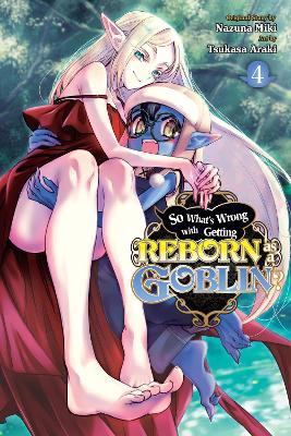 So What's Wrong with Getting Reborn as a Goblin?, Vol. 4 - Nazuna Miki - cover