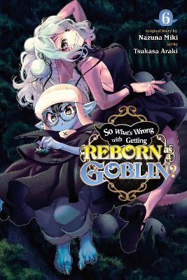 So What's Wrong with Getting Reborn as a Goblin?, Vol. 6 - Nazuna Miki - cover