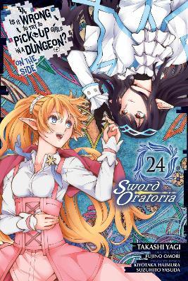 Is It Wrong to Try to Pick Up Girls in a Dungeon? On the Side: Sword Oratoria, Vol. 24 (manga) - Fujino Omori,Kiyotaka Haimura,Phil Christie - cover