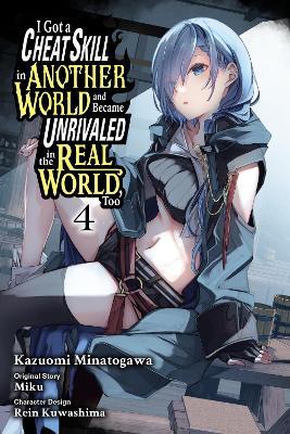 I Got a Cheat Skill in Another World and Became Unrivaled in the Real World, Too, Vol. 4 (manga) - Adam Jankowski,Kazuomi Minatogawa,Miku Miku - cover