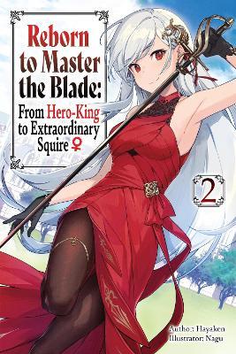 Reborn to Master the Blade: From Hero-King to Extraordinary Squire, Vol. 2 (light novel) - Hayaken - cover