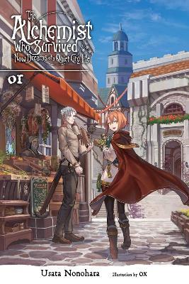 The Alchemist Who Survived Now Dreams of a Quiet City Life, Vol. 1 (light novel) - Ox Ox,Usata Nonohara - cover