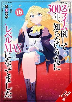 I've Been Killing Slimes for 300 Years and Maxed Out My Level, Vol. 16 - Benio Benio,Kisetsu Morita - cover