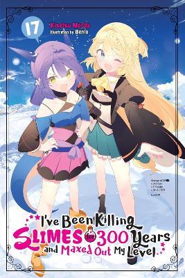 I've Been Killing Slimes for 300 Years and Maxed Out My Level, Vol. 17 - Benio Benio,Kisetsu Morita,Tristan Hill - cover
