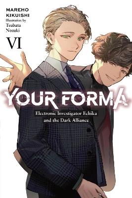 Your Forma, Vol. 6 Electronic Investigator Echika and the Dark Alliance - Mareho Kikuishi - cover