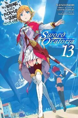 Is It Wrong to Try to Pick Up Girls in a Dungeon? On the Side: Sword Oratoria, Vol. 13 (light novel) - Fujino Omori - cover