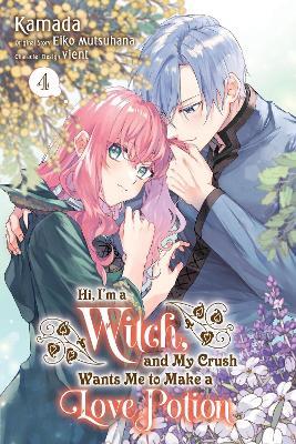Hi, I'm a Witch, and My Crush Wants Me to Make a Love Potion, Vol. 4 - Eiko Mutsuhana - cover