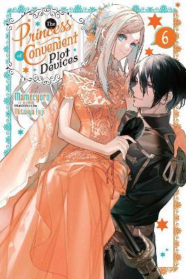The Princess of Convenient Plot Devices, Vol. 6 (light novel) - Mamecyoro Mamecyoro,Mitsuya Fuji,Sarah Moon - cover