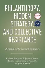 Philanthropy, Hidden Strategy, and Collective Resistance: A Primer for Concerned Educators
