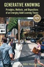 Generative Knowing: Principles, Methods, and Dispositions of an Emerging Adult Learning Theory