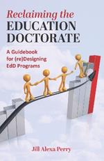 Reclaiming the Education Doctorate: A Guidebook for (re)Designing EdD Programs