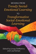 Moving from Trendy Social-Emotional Learning to Transformative Social-Emotional Learning