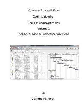 Libro in inglese Guida a ProjectLibre. Con Nozioni di Project Management: Nozioni di base di Project Management  - Gemma Ferrero