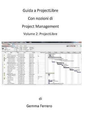 Guida a ProjectLibre. Con nozioni di Project Management - Ferrero Gemma - cover