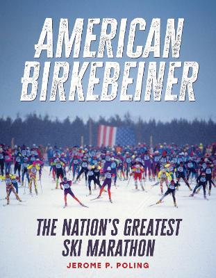American Birkebeiner: The Nation's Greatest Ski Marathon - Jerome P Poling - cover