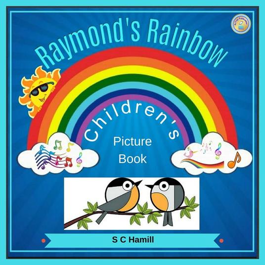 Raymond's Rainbow. Children's Picture Book.. - S C Hamill - ebook