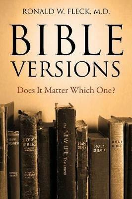 Bible Versions--Does It Matter Which One? - Ronald W Fleck - cover
