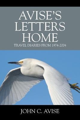 Avise's Letters Home: Travel Diaries from 1974-2004 - John C Avise - cover