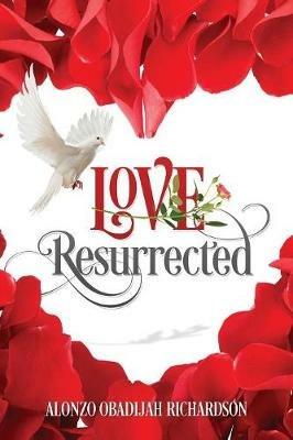 LOVE Resurrected - Alonzo Obadijah Richardson - cover