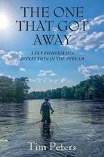 The One That Got Away: A Fly Fisherman's Reflection In The Stream