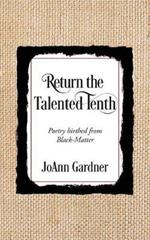 Return the Talented Tenth: Poetry birthed from Black-Matter
