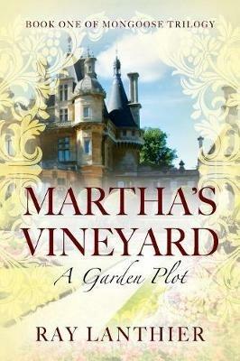 Martha's Vineyard: A Garden Plot - Book One of Mongoose Trilogy - Ray Lanthier - cover