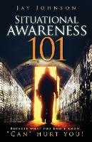 Situational Awareness 101: Because What You Don't Know, Can Hurt You!
