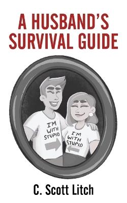 A Husband's Survival Guide - C Scott Litch - cover