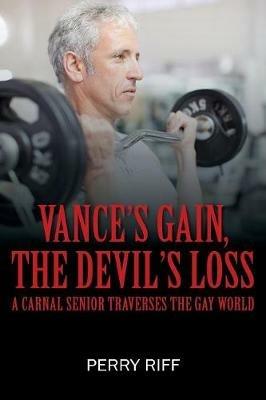 Vance's Gain, the Devil's Loss: A Carnal Senior Traverses the Gay World - Perry Riff - cover