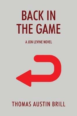Back in the Game: A Jon Levine Novel - Thomas Austin Brill - cover