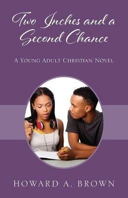 Two Inches and a Second Chance: A Young Adult Christian Novel - Howard A Brown - cover