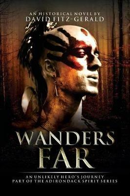 Wanders Far-An Unlikely Hero's Journey: Part of the Adirondack Spirit Series - David Fitz-Gerald - cover