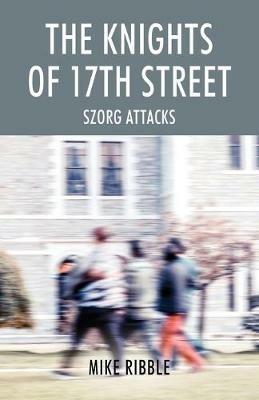 The Knights of 17th Street: Szorg Attacks - Mike Ribble - cover