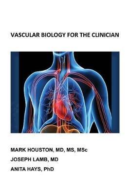 Vascular Biology for the Clinician - Mark Houston,Joseph Lamb,Anita Hays - cover