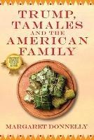 Trump, Tamales and the American Family - Margaret Donnelly - cover