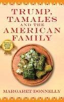 Trump, Tamales and the American Family - Margaret Donnelly - cover