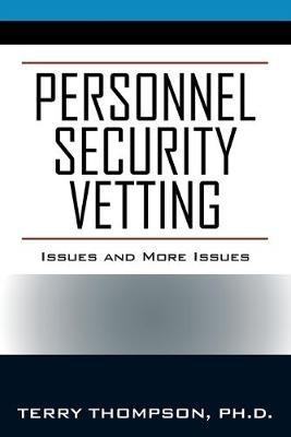 Personnel Security Vetting: Issues and More Issues - Terry Thompson - cover