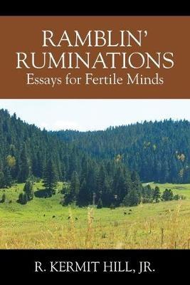 Ramblin' Ruminations: Essays for Fertile Minds - R Kermit Hill - cover
