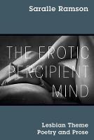 Libro in inglese The Erotic Percipient Mind: Lesbian Theme Poetry and Prose  - Saralle Ramson