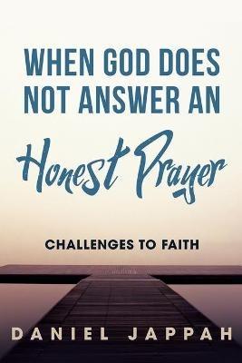 When God Does Not Answer an Honest Prayer: Challenges to Faith - Daniel Jappah - cover