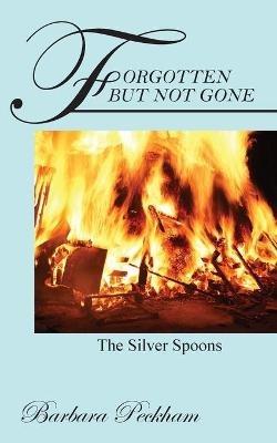 Forgotten But Not Gone: The Silver Spoons - Barbara Peckham - cover