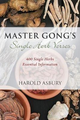 Master Gong's Single Herb Verses: 400 Single Herbs Essential Information - Harold Asbury - cover