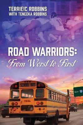 Road Warriors: From Worst to First - Terrieic Robbins - cover